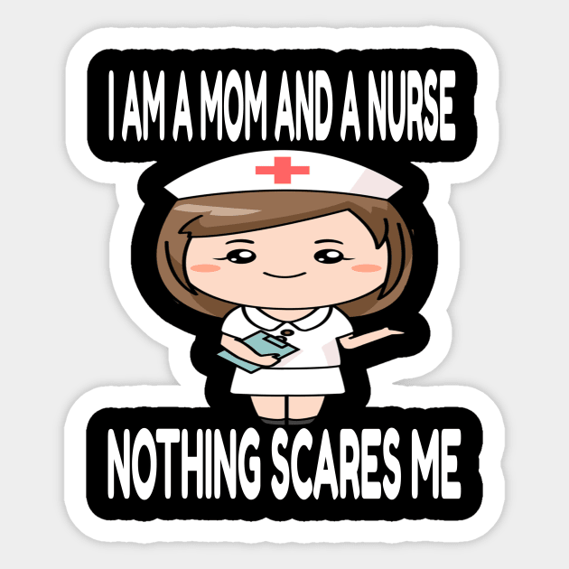 Women's I am a Mom and a Nurse Nothing Scares Me Medical Appreciation Gift for Girls Sticker by houssem